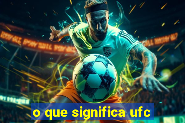 o que significa ufc